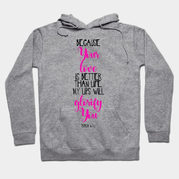 Because Your Love Is Better Than Life My Lips Will Glorify You Hoodie by JakeRhodes